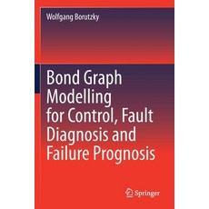 (영문도서) Bond Graph Modelling for Control Fault Diagnosis and Failure Prognosis Paperback, Springer, English, 9783030609696