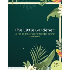 (영문도서) The Little Gardener: A Fun and Interactive Book for Young Gardeners Paperback, Independently Published, English, 9798386606251