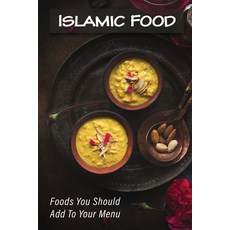 (영문도서) Islamic Food: Foods You Should Add To Your Menu: Islamic Cuisine Indian Paperback, Independently Published, English, 9798462345005