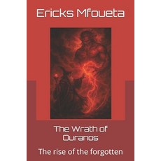 (영문도서)The Wrath of Ouranos: The rise of the forgotten Paperback, Independently Published, English, 9798297173026
