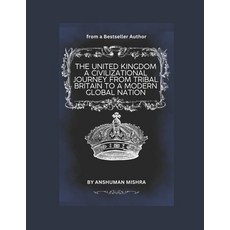 (영문도서)The United Kingdom: A Civilizational Journey from Tribal Britain to a Modern Glo... Paperback, Independently Published, English, 9798242643994