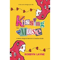 (영문도서)Kissing the Muse: A Messy Magical Memoir & Creative Guide Paperback, Kissing the Muse Press, English, 9789083637914