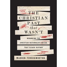 (영문도서)The Christian Past That Wasn't: Debunking the Christian Nationalist Myths That H... Hardcover, Broadleaf Books, English, 9798889835820
