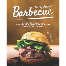 The Big Book of Barbecue: Discover Delicious Barbecue Recipes That Taste Absolutely Divine! Paperback, Independently Published, English, 9798577216733
