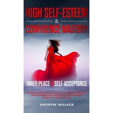 (영문도서) High Self-Esteem & Confidence Mastery: Inner Peace & Self Acceptance: Powerful Affirmations &... Hardcover, Andrew Hislop Publishing, English, 9781956039009