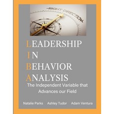(영문도서) Leadership in Behavior Analysis: The Independent Variable that Advances our Field Paperback, Behavior Leader, Inc., English, 9798986317915