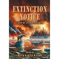 (영문도서) Extinction Notice: Tales of a Warming Earth Hardcover, Silver Sword Press, English, 9780578262864