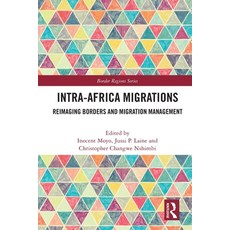 (영문도서) Intra-Africa Migrations: Reimaging Borders and Migration Management Paperback, Routledge, English, 9780367550479