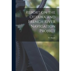 (영문도서) Report on the Ottawa and French River Navigation Project [microform] Paperback, Legare Street Press, English, 9781013978203