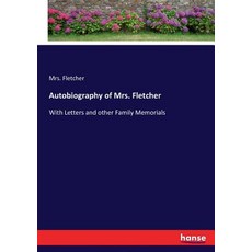 (영문도서) Autobiography of Mrs. Fletcher: With Letters and other Family Memorials Paperback, Hansebooks, English, 9783337121976