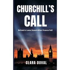 (영문도서)Churchill's Call: Britain's Lone Stand After France Fell Hardcover, Vij Books, English, 9789377940263