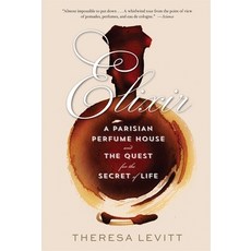 (영문도서)Elixir: A Parisian Perfume House and the Quest for the Secret of Life Paperback, Harvard University Press, English, 9780674301566