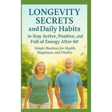 (영문도서)Longevity Secrets and Daily Habits to Stay Active Positive and Full of Energy... Paperback, Independently Published, English, 9798269782164