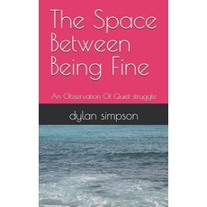 (영문도서)The Space Between Being Fine: An Observation Of Quiet struggle Paperback, Independently Published, English, 9798243048378