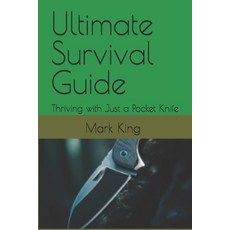 (영문도서) Ultimate Survival Guide: Thriving with Just a Pocket Knife Paperback, Independently Published, English, 9798334349131