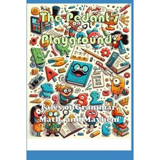(영문도서) The Pedant's Playground: Tales of Grammar Math and Mayhem Paperback, Independently Published, English, 9798342871709