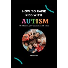 (영문도서) How to raise kids with Autism: The Ultimate guide on how to raise kids with Autism Paperback, Independently Published, English, 9798846259911