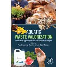 (영문도서)Aquatic Waste Valorization: Innovative Approaches and Sustainable Strategies Paperback, Academic Press, English, 9780443440274