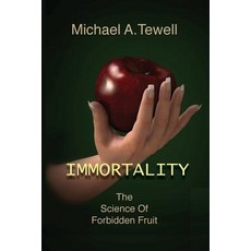 (영문도서) Immortality: The Science of Forbidden Fruit Paperback, Michael A. Tewell, English, 9780960060719