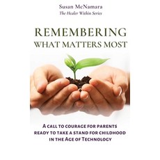 (영문도서) Remembering What Matters Most: A Call To Courage For Parents Ready To Take A St... Paperback, Farm at Avalon Press, English, 9781958611005