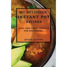 (영문도서) My Delicious Instant Pot Recipes: Easy and Tasty Recipes for Beginners Paperback, Steve Queens, English, 9781804506196