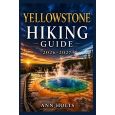 (영문도서)Yellowstone Hiking Guide 2026-2027: Best Trails Beginner and Solo Hike Tips Wa... Paperback, Independently Published, English, 9798197943712
