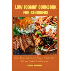 (영문도서) Low Fodmap Cookbook for Beginners: 1200+ Simple and Delicious Recipes to Calm Your Guts and C... Paperback, Independently Published, English, 9798880105311