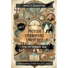 (영문도서) British Literature Unlocked Vol V: THE VICTORIAN AGE: A Complete Guide for UGC NET Paperback, Notion Press, English, 9798896321439