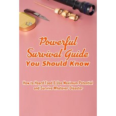Powerful Survival Guide You Should Know: How to Hoard Food & Use Maximum Potential and Survive Whate... Paperback, Independently Published, English, 9798596548709