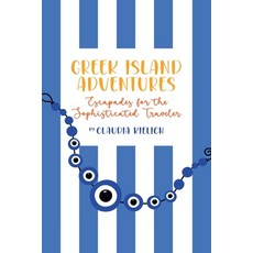 (영문도서) GREEK ISLAND ADVENTURES Escapades for the Sophisticated Traveler Paperback, Claudia Kielich, English, 9798224576647