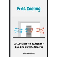 (영문도서) Free Cooling: A Sustainable Solution for Building Climate Control Paperback, Independently Published, English, 9798864160602
