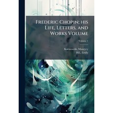 (영문도서)Frederic Chopin; his Life Letters and Works Volume Paperback, Hutson Street Press, English, 9781024145199