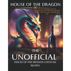 (영문도서) House of the Dragon: Unofficial Cocktail Recipes inspired by the series.: Mixing Myth and Mix... Paperback, Independently Published, English, 9798867991432