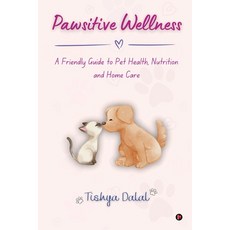 (영문도서)Pawsitive Wellness: A Friendly Guide to Pet Health Nutrition and Home Care Paperback, Notion Press, English, 9798901129357
