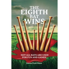 (영문도서)The Eighth Bat Wins: Not All Bats Are Used For Fun and Games Paperback, Katrina Pyrek Mahan, English, 9798240966460