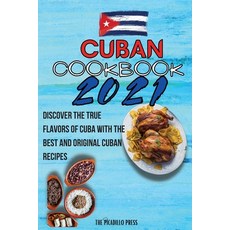 (영문도서) Cuban Cookbook 2021: Discover The True Flavors Of Cuba With The Best And Original Cuban Recipes Paperback, Picadillo Press, English, 9781803650524
