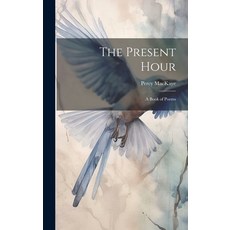 (영문도서) The Present Hour: A Book of Poems Hardcover, Legare Street Press, English, 9781020828812