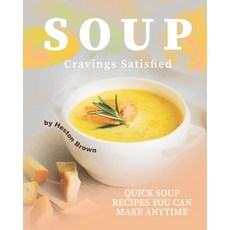 Soup Cravings Satisfied: Quick Soup Recipes You Can Make Anytime Paperback, Independently Published, English, 9798694248297