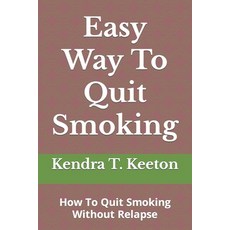 (영문도서) Easy Way To Quit Smoking: How To Quit Smoking Without Relapse Paperback, Independently Published, English, 9798879834086