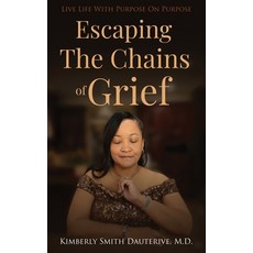 (영문도서) Escaping the Chains of Grief: Live Life with Purpose On Purpose Hardcover, Amazon Publishing Plus, English, 9781917185943