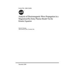 Analysis of Electromagnetic Wave Propagation in a Magnetized Re-Entry Plasma Sheath Via the Kinetic ... Paperback, Independently Published, English, 9781793951090
