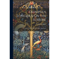 (영문도서) Dionysius Longinus On the Sublime: In Greek Together With the English Translation Paperback, Legare Street Press, 9781021698322
