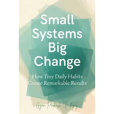 (영문도서)Small Systems Big Change: How Tiny Daily Habits Create Remarkable Results Paperback, Independently Published, English, 9798242325364