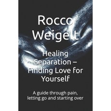 (영문도서)Healing Separation - Finding Love for Yourself: A guide through pain letting go... Paperback, Independently Published, English, 9798272860811