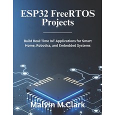 (영문도서)ESP32 FreeRTOS Projects: Build Real-Time IoT Applications for Smart Home Roboti... Paperback, Independently Published, English, 9798267704052