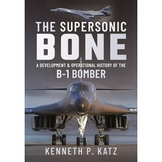 (영문도서)The Supersonic Bone: A Development and Operational History of the B-1 Bomber Paperback, Pen and Sword Aviation, English, 9781399020299