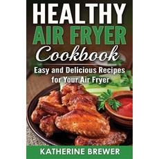Healthy Air Fryer Cookbook: Easy and Delicious Recipes for Your Air Fryer Paperback, Insight Health Communications, English, 9781648423178