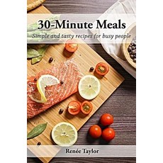 (영문도서) 30-Minute Meals: Simple and tasty recipes for busy people Paperback, Independently Published, English, 9781793127013