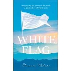(영문도서) White Flag: Discovering the Power of the Mind: A Path out of Infertility Pain Hardcover, Merack Publishing, English, 9781957048420