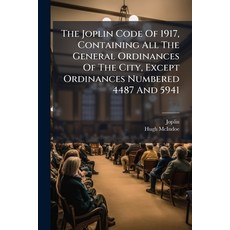 (영문도서)The Joplin Code Of 1917 Containing All The General Ordinances Of The City Exce... Paperback, Hutson Street Press, English, 9781024378603